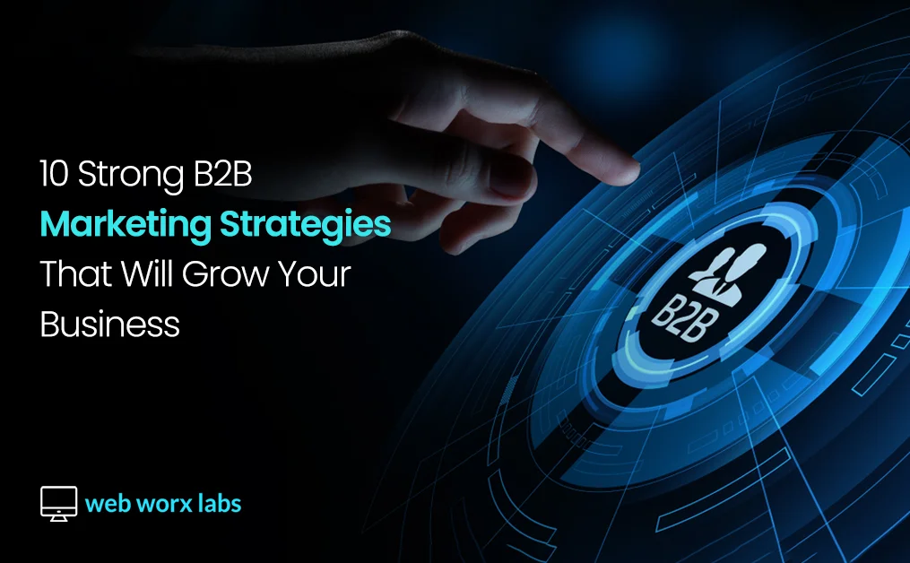 10 Strong B2B Marketing Strategies That Will Grow Your Business