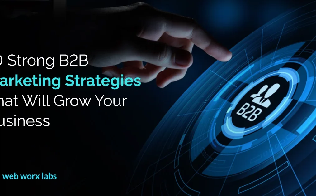 10 Strong B2B Marketing Strategies That Will Grow Your Business