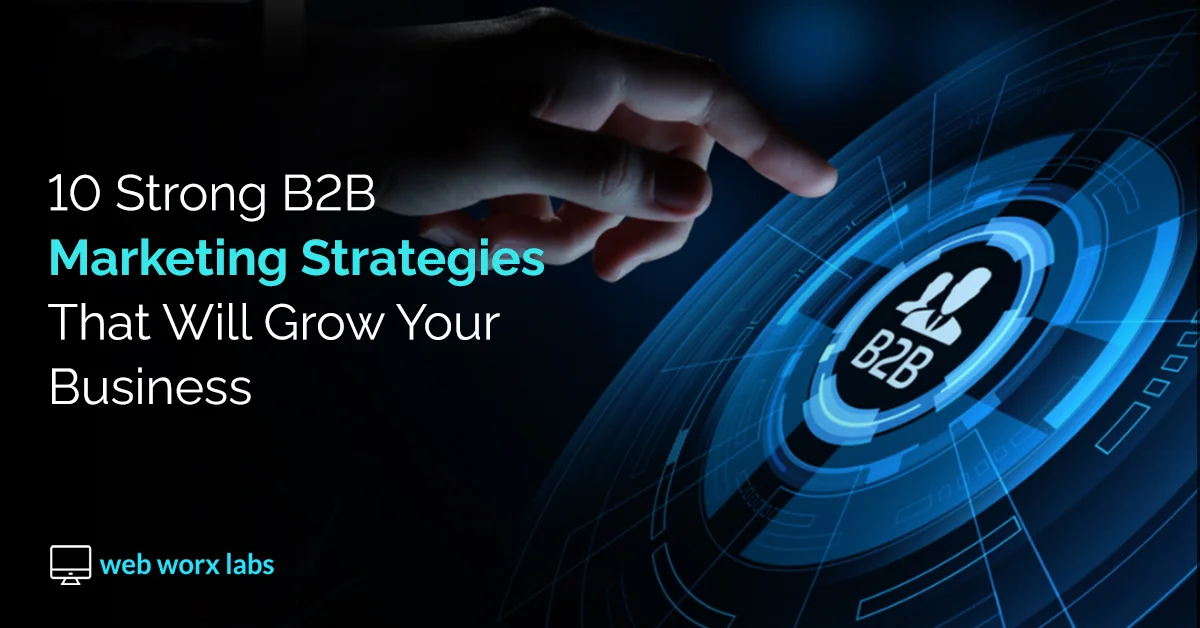10 Strong B2B Marketing Strategies That Will Grow Your Business