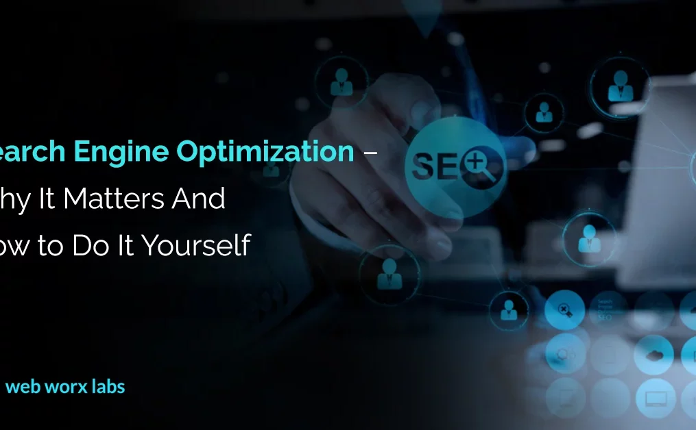 Search Engine Optimization – Why It Matters and How to Do It Yourself