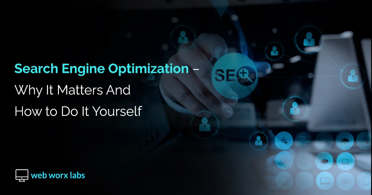 Search Engine Optimization – Why It Matters and How to Do It Yourself