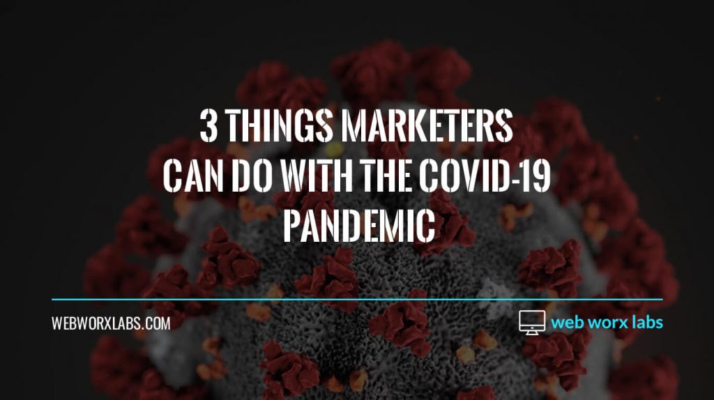 3 Things Marketers Can Do With The Covid-19 Pandemic