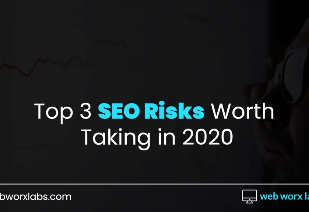 Top 3 SEO Risks Worth Taking in 2020