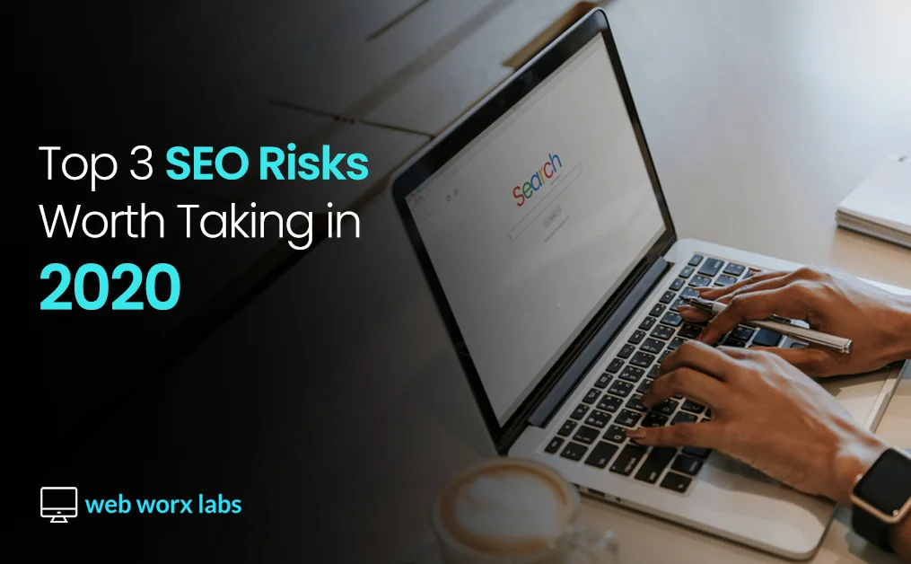 Top 3 SEO Risks Worth Taking in 2020