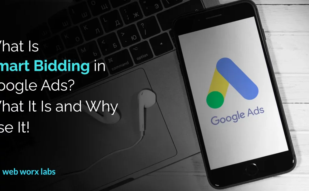 What Is Smart Bidding in Google Ads? What It Is and Why Use It!