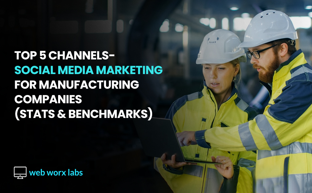 Top 5 Channels – Social Media Marketing for Manufacturing Companies (Stats & Benchmarks)