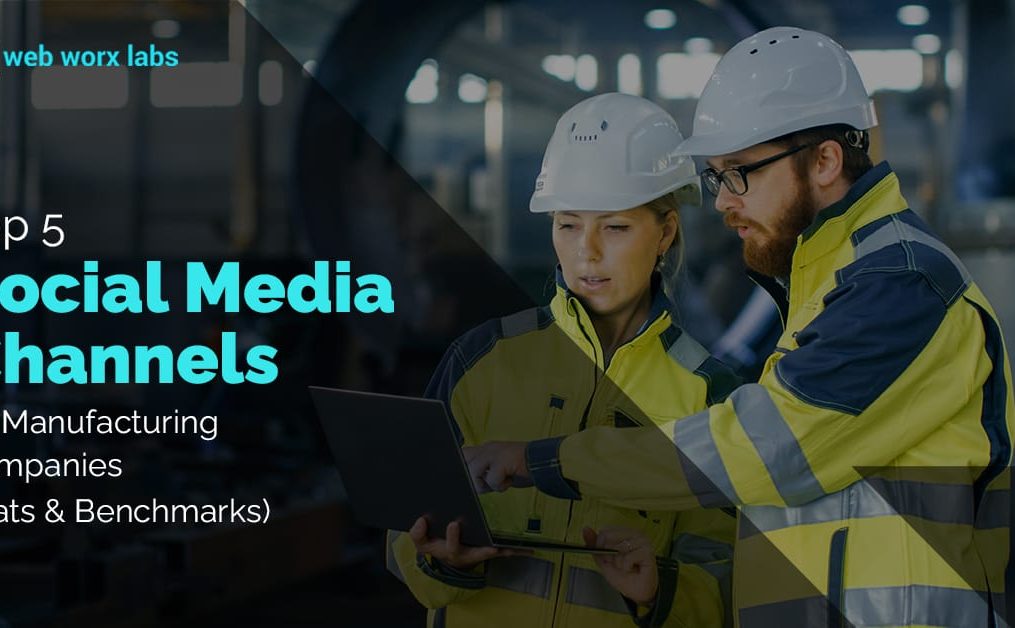 Top 5 Channels – Social Media Marketing for Manufacturing Companies (Stats & Benchmarks)
