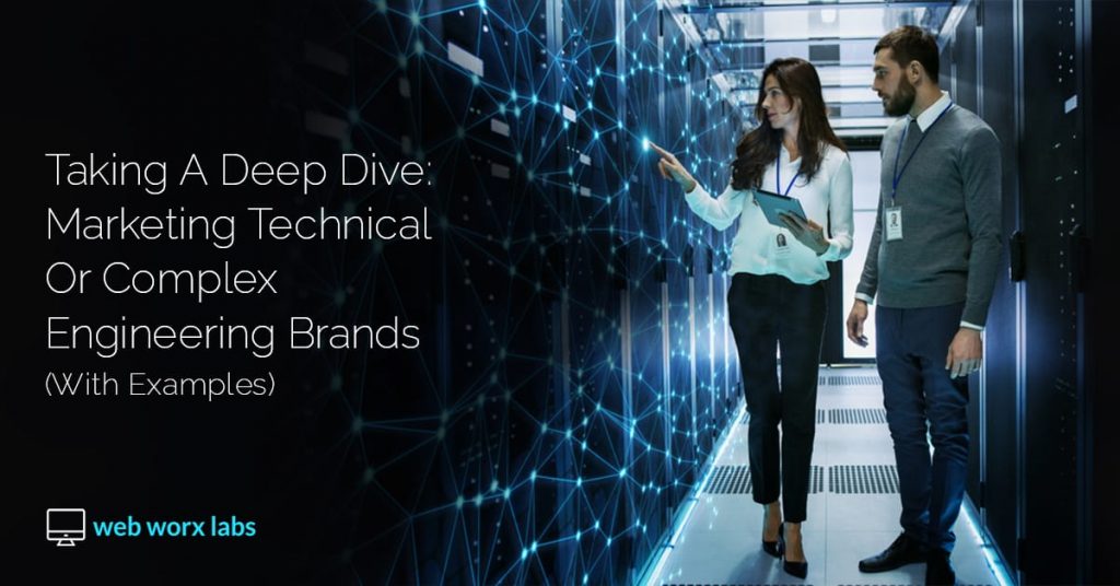 Taking A Deep Dive: Marketing Technical or Complex Engineering Brands (With Examples)