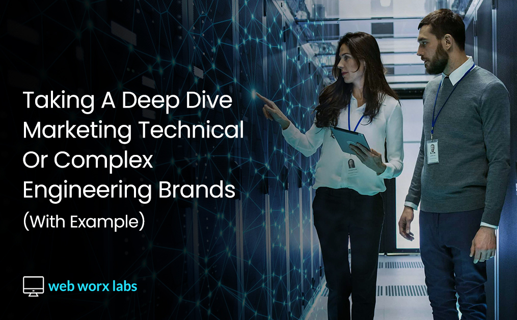 Taking A Deep Dive: Marketing Technical or Complex Engineering Brands (With Examples)