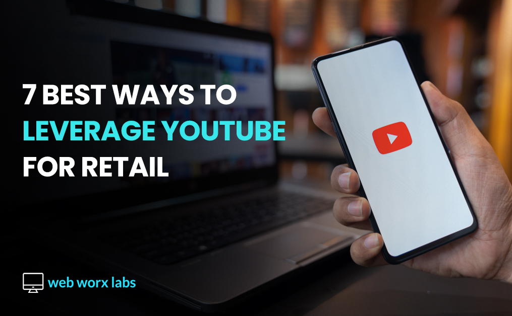 7 Best Ways To Leverage YouTube For Retail