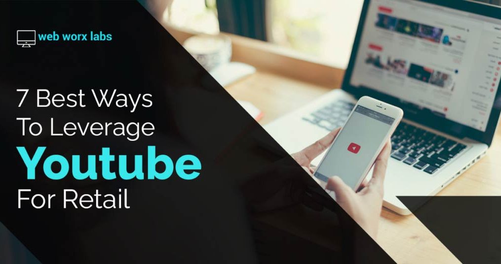 7 Best Ways To Leverage YouTube For Retail