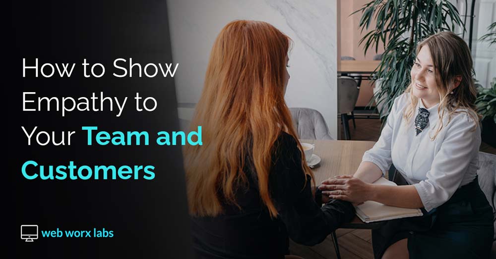 How to Show Empathy to Your Team and Customers