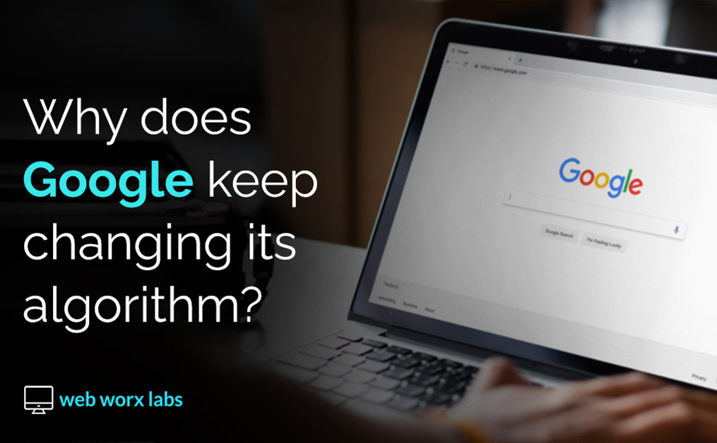 Why does Google keep changing its algorithm?